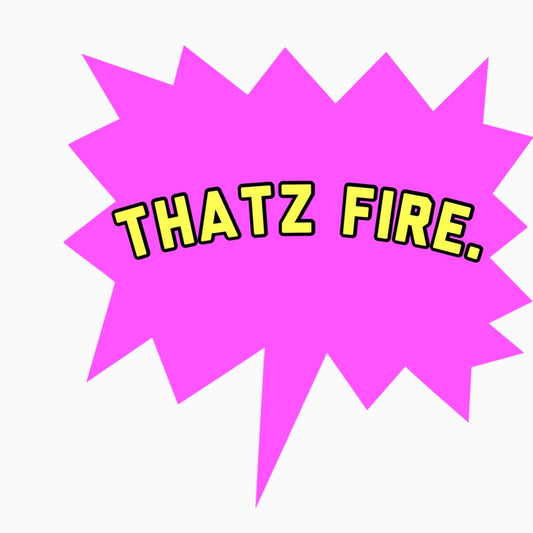 THATZ Fire!!!